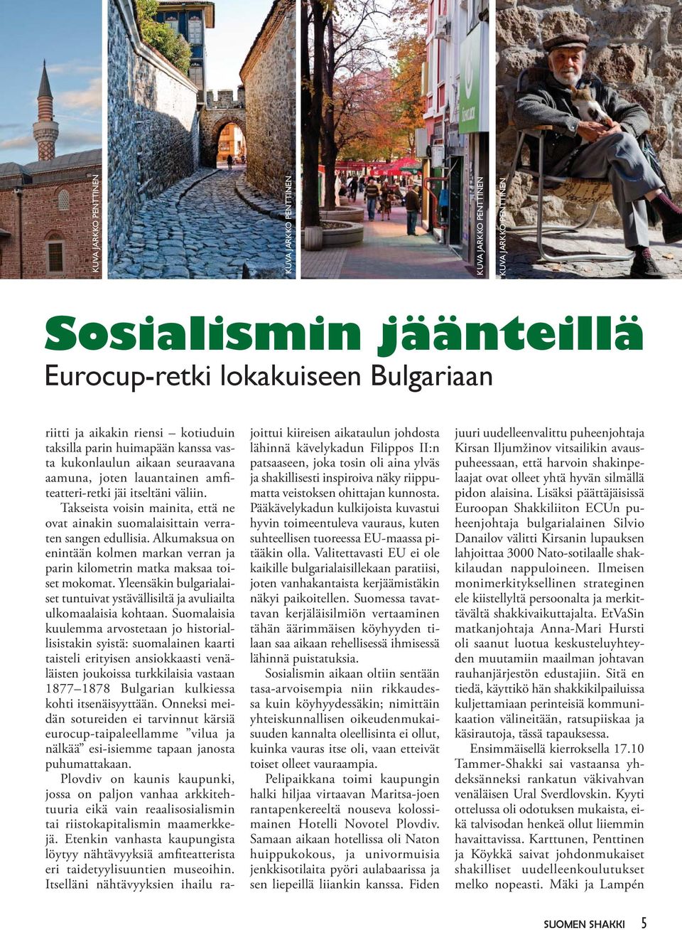 Takseista voisin mainita, että ne ovat ainakin suomalaisittain verraten sangen edullisia. Alkumaksua on enintään kolmen markan verran ja parin kilometrin matka maksaa toiset mokomat.