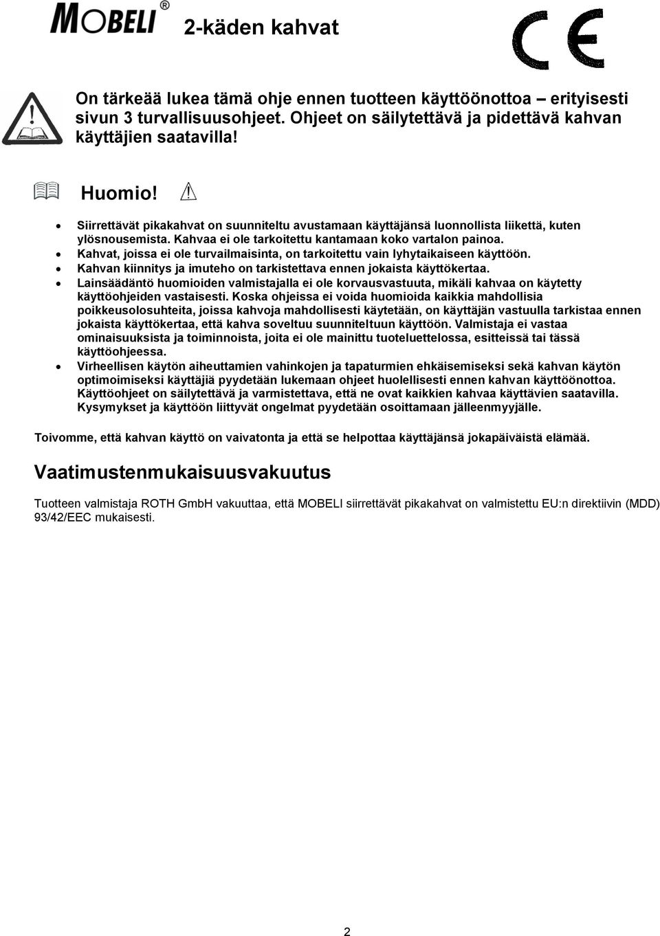 Kahvat, joissa ei ole turvailmaisinta, on tarkoitettu vain lyhytaikaiseen käyttöön. Kahvan kiinnitys ja imuteho on tarkistettava ennen jokaista käyttökertaa.