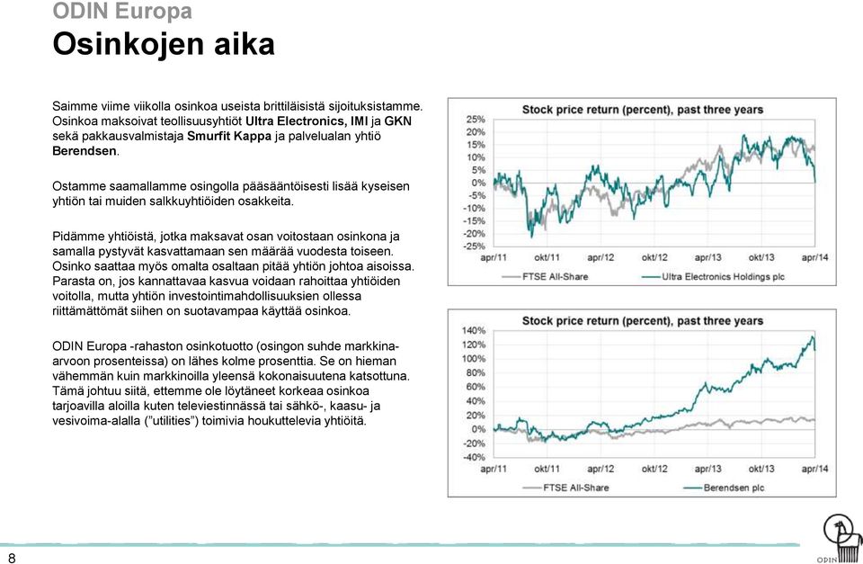 Ostamme saamallamme osingolla pääsääntöisesti lisää kyseisen yhtiön tai muiden salkkuyhtiöiden osakkeita.