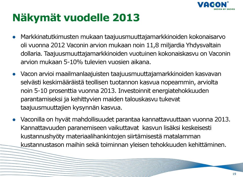 Vacon arvioi maailmanlaajuisten taajuusmuuttajamarkkinoiden kasvavan selvästi keskimääräistä teollisen tuotannon kasvua nopeammin, arviolta noin 5-10 prosenttia vuonna 2013.