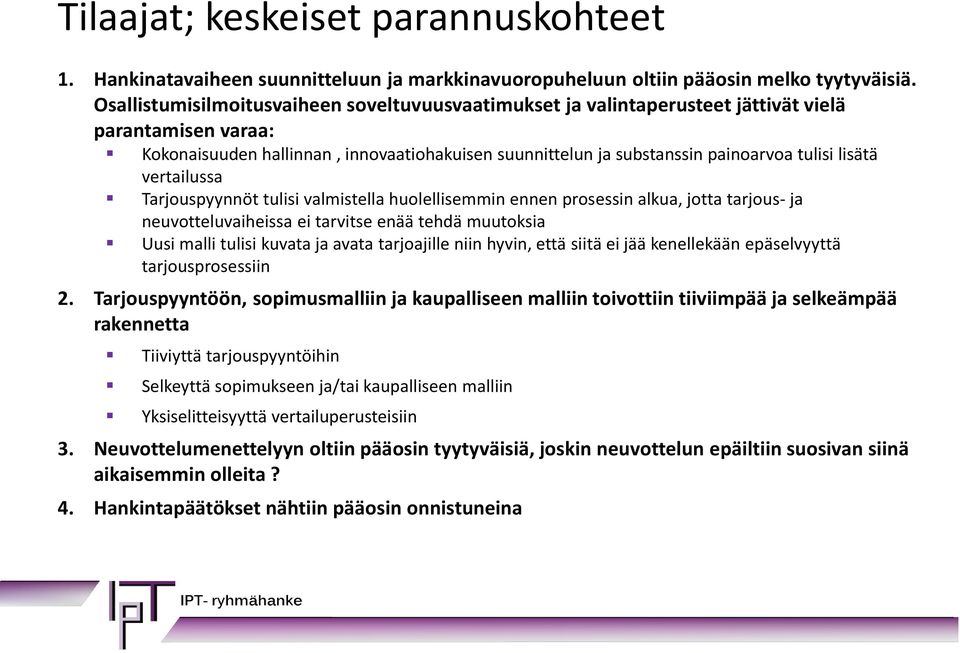 lisätä vertailussa Tarjouspyynnöt tulisi valmistella huolellisemmin ennen prosessin alkua, jotta tarjous- ja neuvotteluvaiheissa ei tarvitse enää tehdä muutoksia Uusi malli tulisi kuvata ja avata