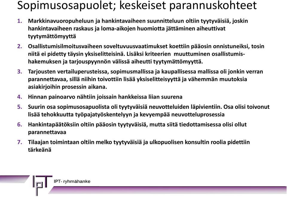 Osallistumisilmoitusvaiheen soveltuvuusvaatimukset koettiin pääosin onnistuneiksi, tosin niitä ei pidetty täysin yksiselitteisinä.