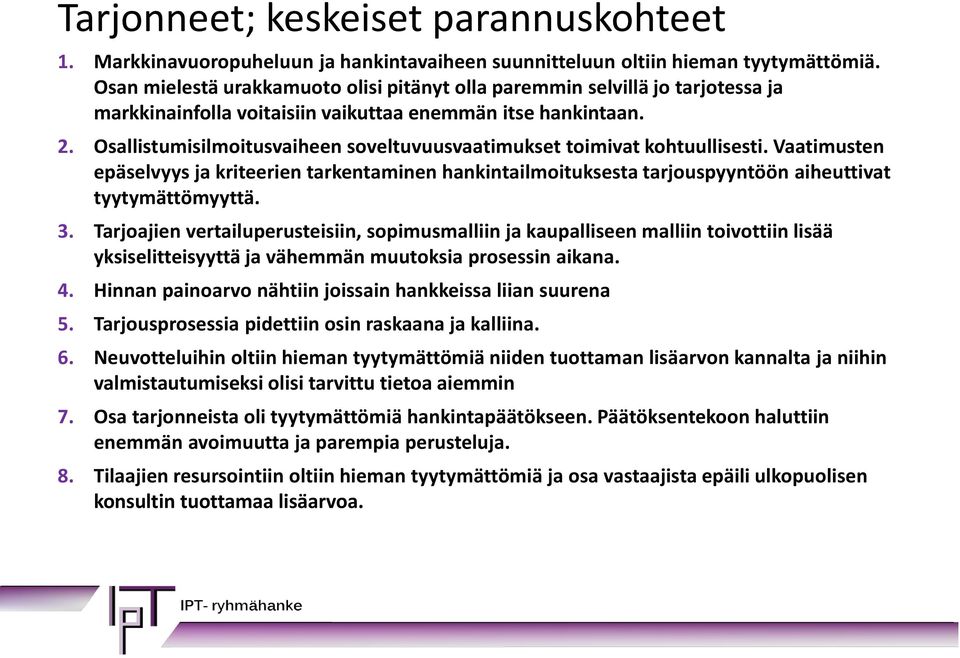 Osallistumisilmoitusvaiheen soveltuvuusvaatimukset toimivat kohtuullisesti. Vaatimusten epäselvyys ja kriteerien tarkentaminen hankintailmoituksesta tarjouspyyntöön aiheuttivat tyytymättömyyttä. 3.