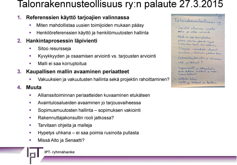 Hankintaprosessin läpivienti Sitoo resursseja Kyvykkyyden ja osaamisen arviointi vs. tarjousten arviointi Malli ei saa korruptoitua 3.