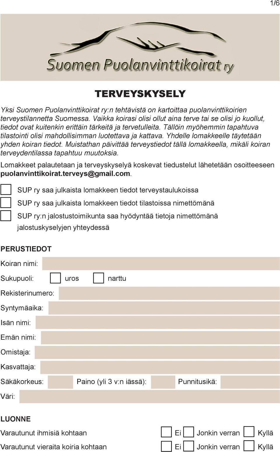 Tällöin myöhemmin tapahtuva tilastointi olisi mahdollisimman luotettava ja kattava. Yhdelle lomakkeelle täytetään yhden koiran tiedot.