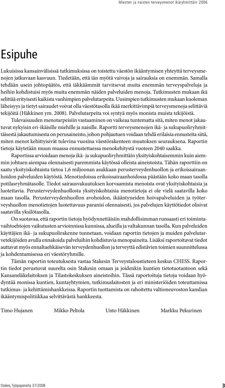 Tutkimusten mukaan ikä selittää erityisesti kaikista vanhimpien palvelutarpeita.
