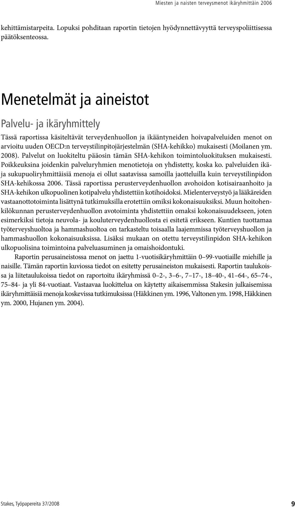 (SHA-kehikko) mukaisesti (Moilanen ym. 2008). Palvelut on luokiteltu pääosin tämän SHA-kehikon toimintoluokituksen mukaisesti.