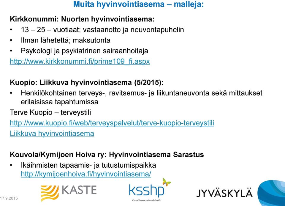 aspx Kuopio: Liikkuva hyvinvointiasema (5/2015): Henkilökohtainen terveys-, ravitsemus- ja liikuntaneuvonta sekä mittaukset erilaisissa tapahtumissa Terve