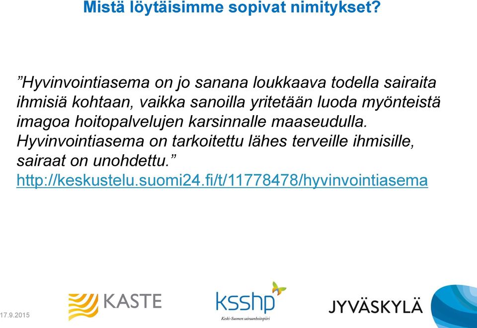 sanoilla yritetään luoda myönteistä imagoa hoitopalvelujen karsinnalle maaseudulla.