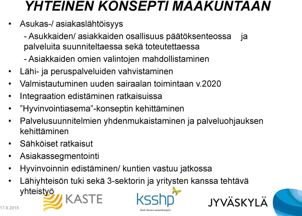 2020 Integraation edistäminen ratkaisuissa Hyvinvointiasema -konseptin kehittäminen Palvelusuunnitelmien yhdenmukaistaminen ja palveluohjauksen