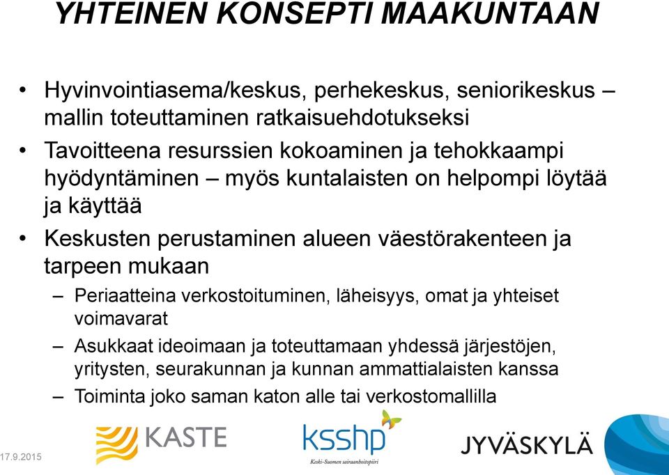 perustaminen alueen väestörakenteen ja tarpeen mukaan Periaatteina verkostoituminen, läheisyys, omat ja yhteiset voimavarat Asukkaat