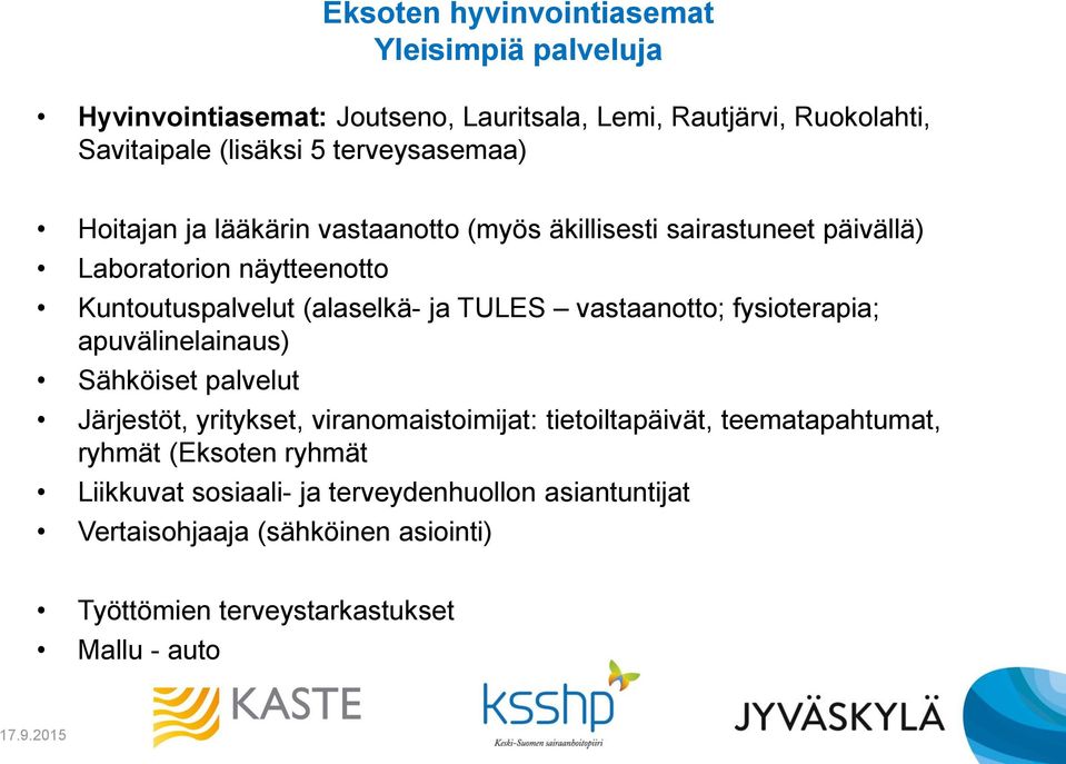 TULES vastaanotto; fysioterapia; apuvälinelainaus) Sähköiset palvelut Järjestöt, yritykset, viranomaistoimijat: tietoiltapäivät, teematapahtumat,