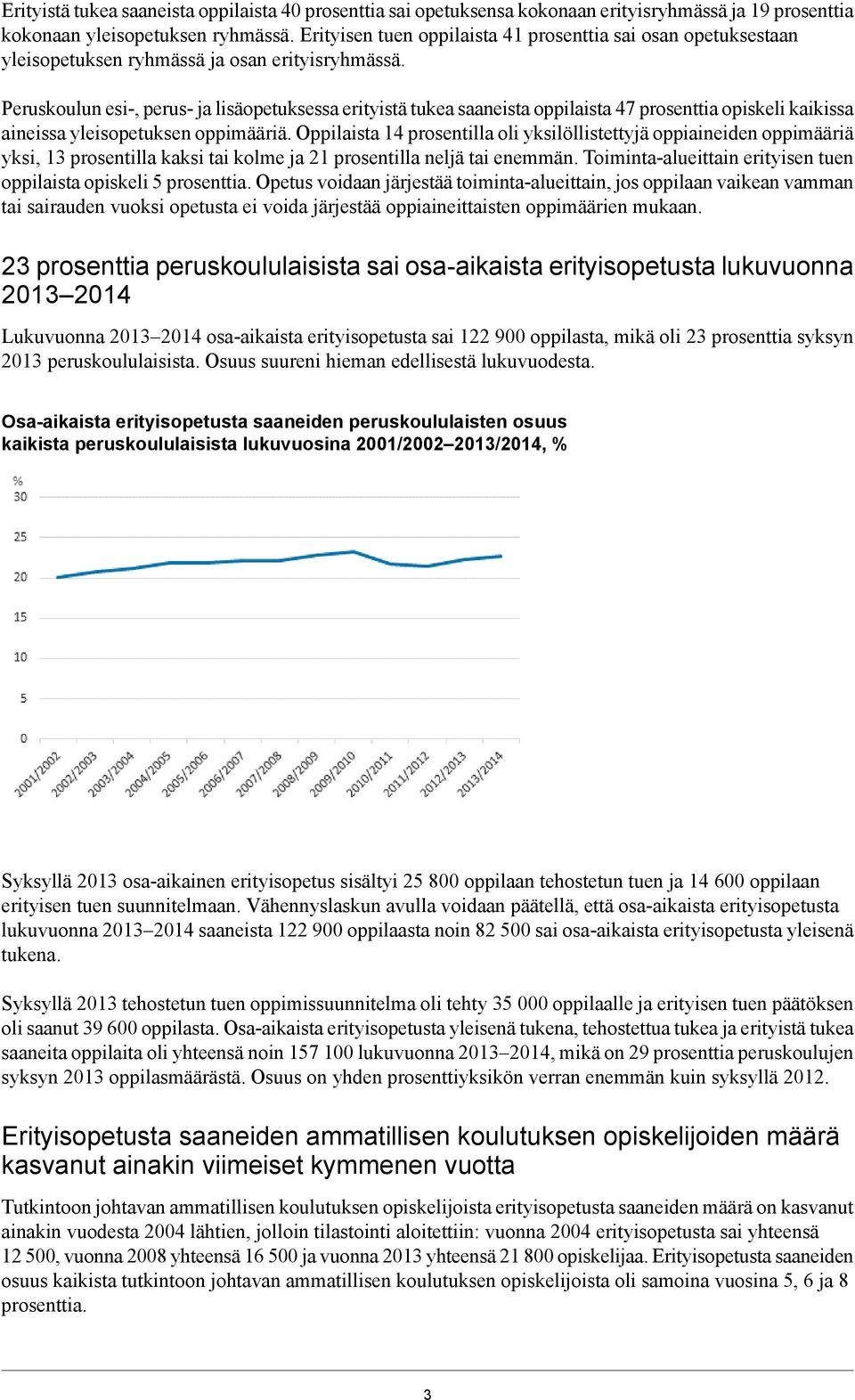 Peruskoulun esi-, perus- ja lisäopetuksessa erityistä tukea saaneista oppilaista 47 prosenttia opiskeli kaikissa aineissa yleisopetuksen oppimääriä.