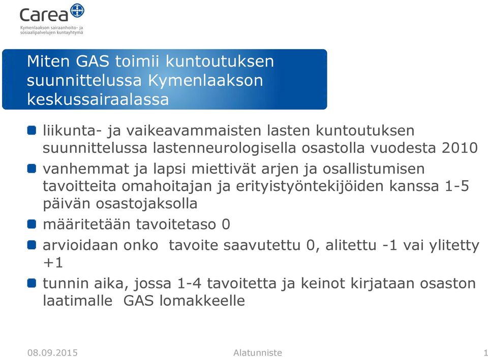 omahoitajan ja erityistyöntekijöiden kanssa 1-5 päivän osastojaksolla määritetään tavoitetaso 0 arvioidaan onko tavoite saavutettu