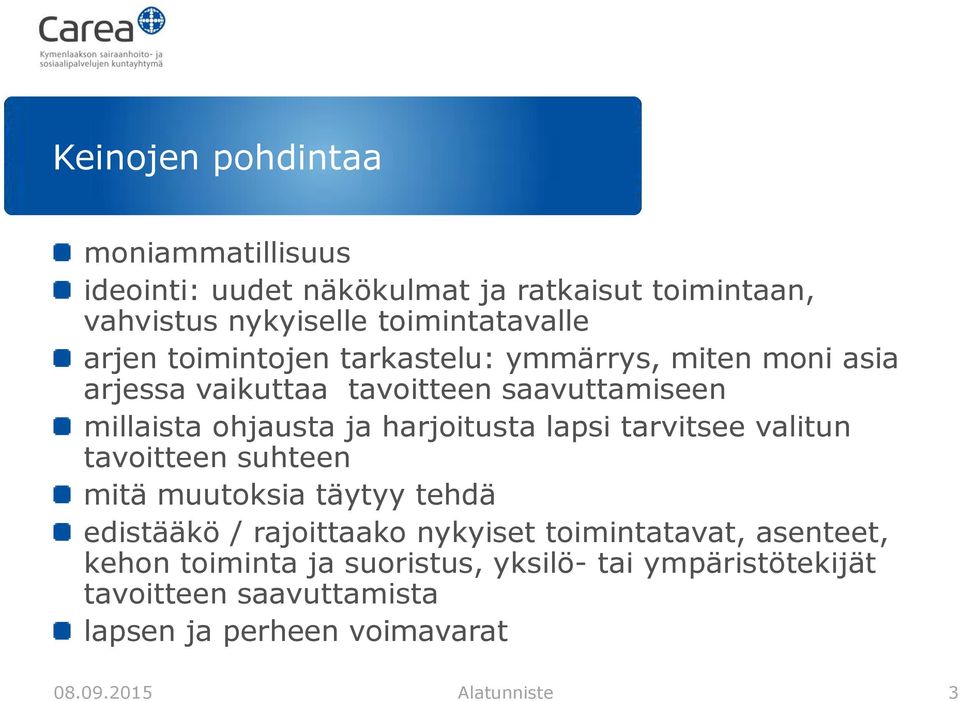 lapsi tarvitsee valitun tavoitteen suhteen mitä muutoksia täytyy tehdä edistääkö / rajoittaako nykyiset toimintatavat, asenteet,