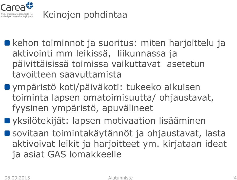 omatoimisuutta/ ohjaustavat, fyysinen ympäristö, apuvälineet yksilötekijät: lapsen motivaation lisääminen sovitaan