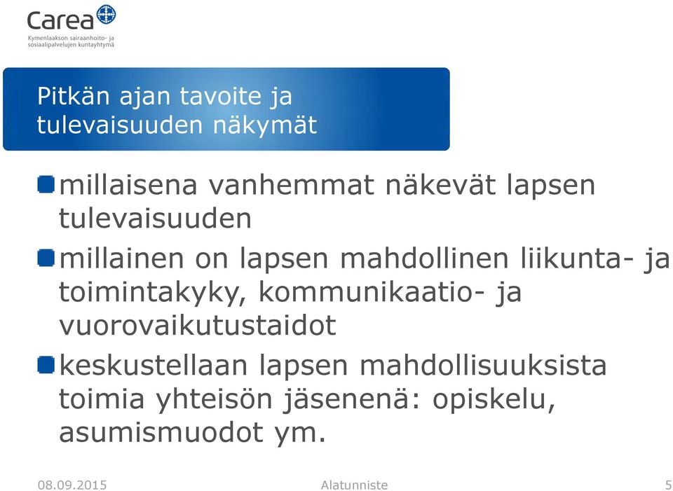 toimintakyky, kommunikaatio- ja vuorovaikutustaidot keskustellaan lapsen