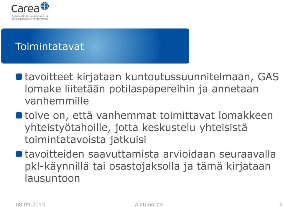 yhteistyötahoille, jotta keskustelu yhteisistä toimintatavoista jatkuisi tavoitteiden