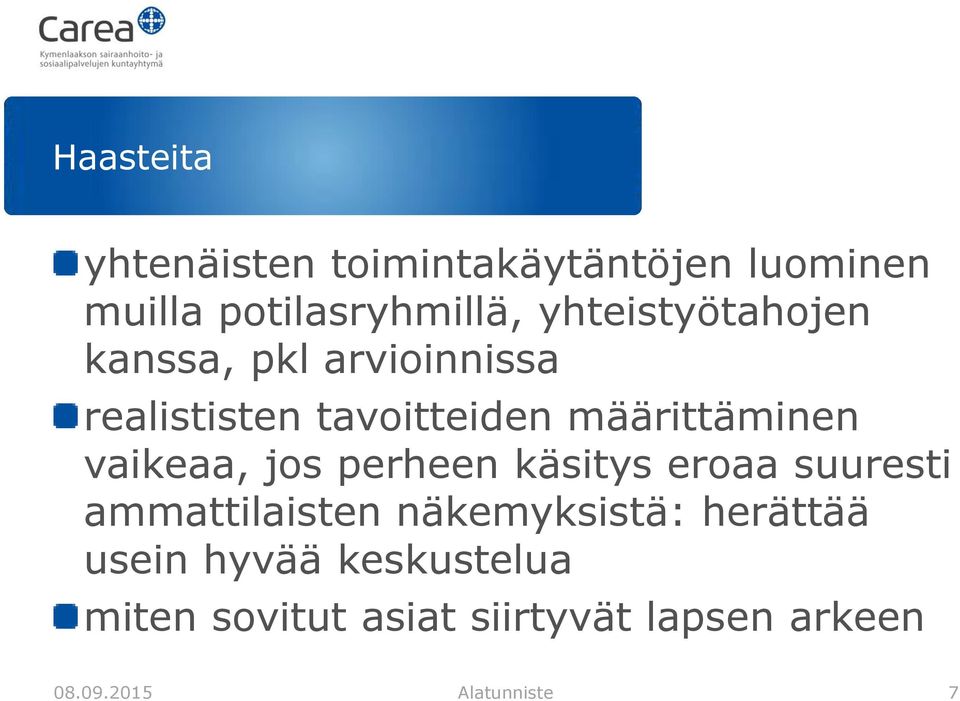 vaikeaa, jos perheen käsitys eroaa suuresti ammattilaisten näkemyksistä: herättää