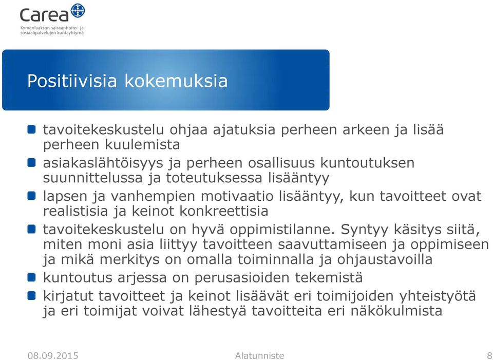 Syntyy käsitys siitä, miten moni asia liittyy tavoitteen saavuttamiseen ja oppimiseen ja mikä merkitys on omalla toiminnalla ja ohjaustavoilla kuntoutus arjessa on