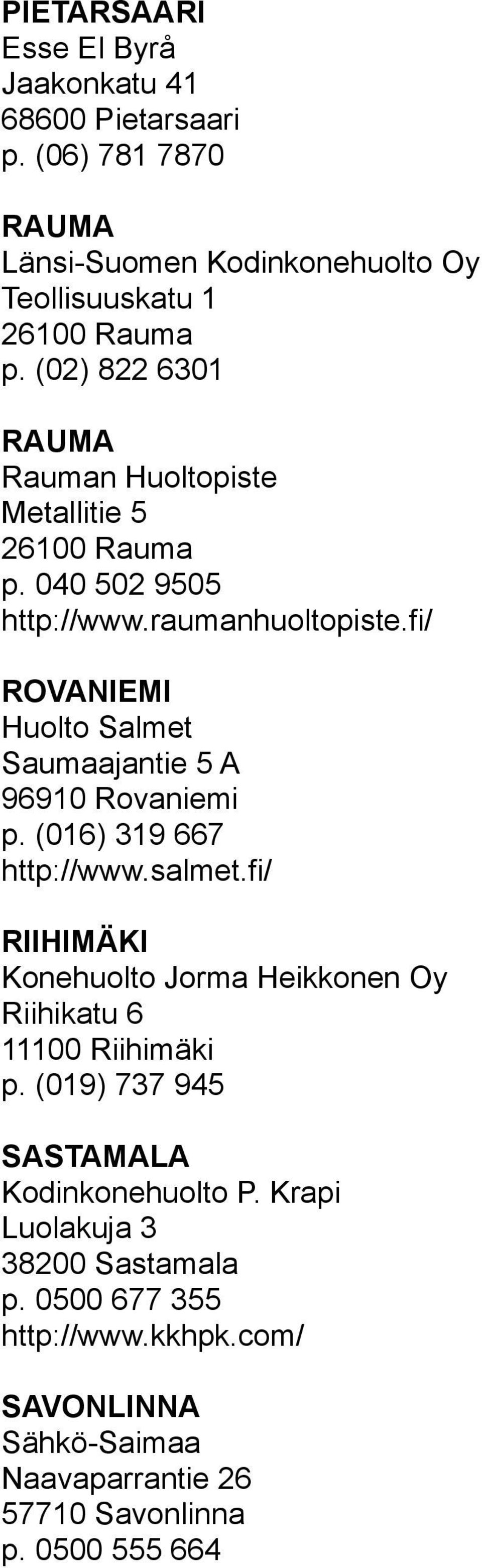 fi/ ROVANIEMI Huolto Salmet Saumaajantie 5 A 96910 Rovaniemi p. (016) 319 667 http://www.salmet.