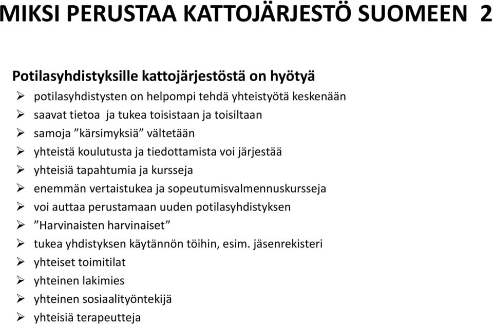 yhteisiä tapahtumia ja kursseja enemmän vertaistukea ja sopeutumisvalmennuskursseja voi auttaa perustamaan uuden potilasyhdistyksen