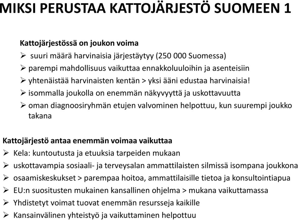 isommalla joukolla on enemmän näkyvyyttä ja uskottavuutta oman diagnoosiryhmän etujen valvominen helpottuu, kun suurempi joukko takana Kattojärjestö antaa enemmän voimaa vaikuttaa Kela: kuntoutusta