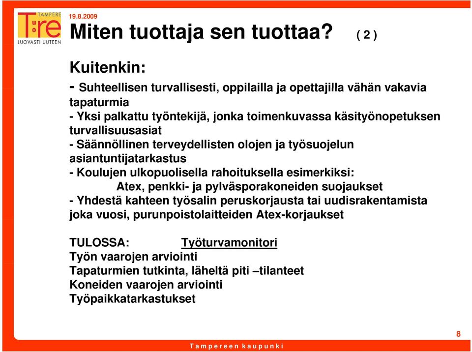 käsityönopetuksen turvallisuusasiat - Säännöllinen terveydellisten olojen ja työsuojelun asiantuntijatarkastus - Koulujen ulkopuolisella rahoituksella