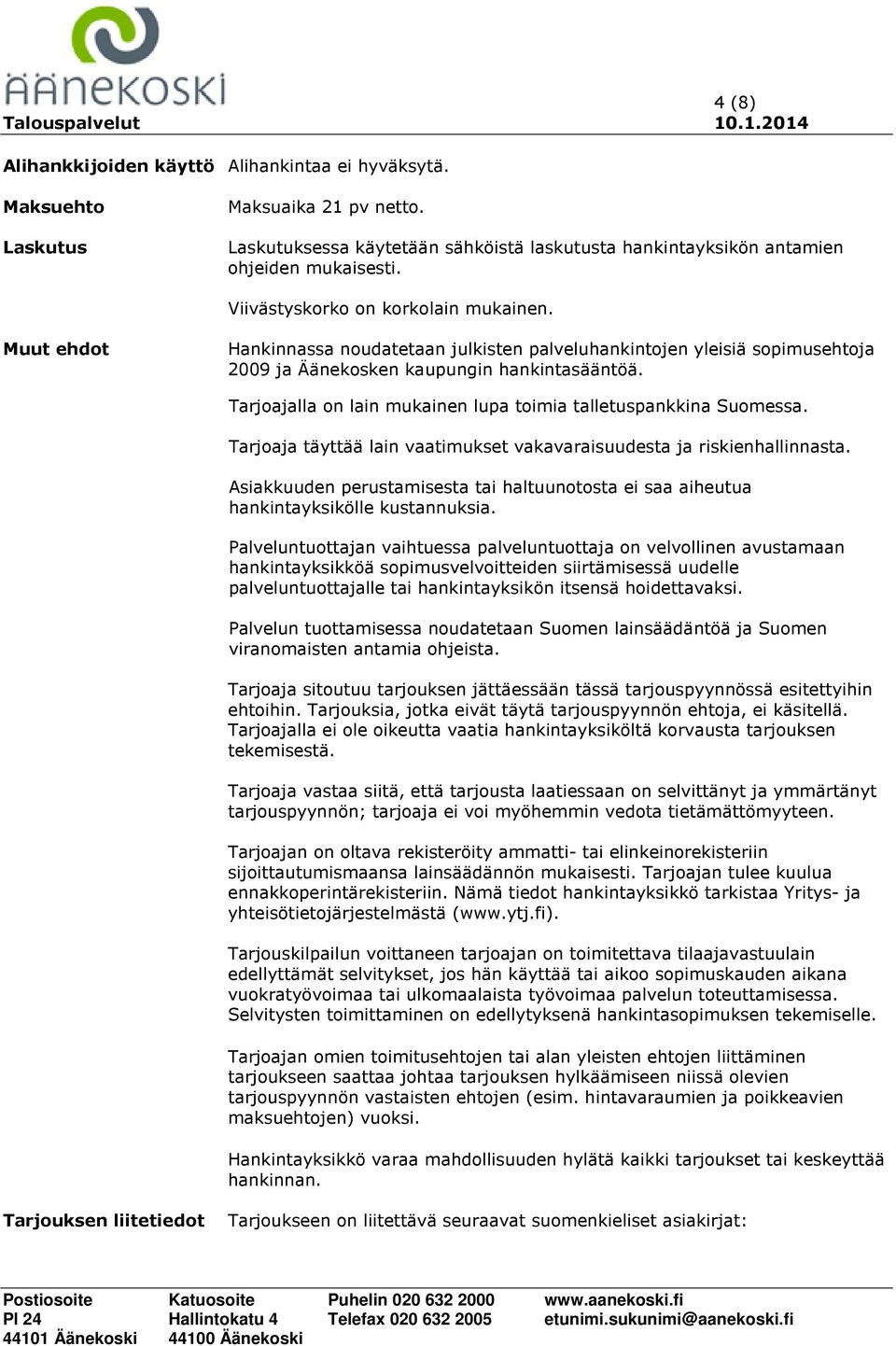 Tarjoajalla on lain mukainen lupa toimia talletuspankkina Suomessa. Tarjoaja täyttää lain vaatimukset vakavaraisuudesta ja riskienhallinnasta.