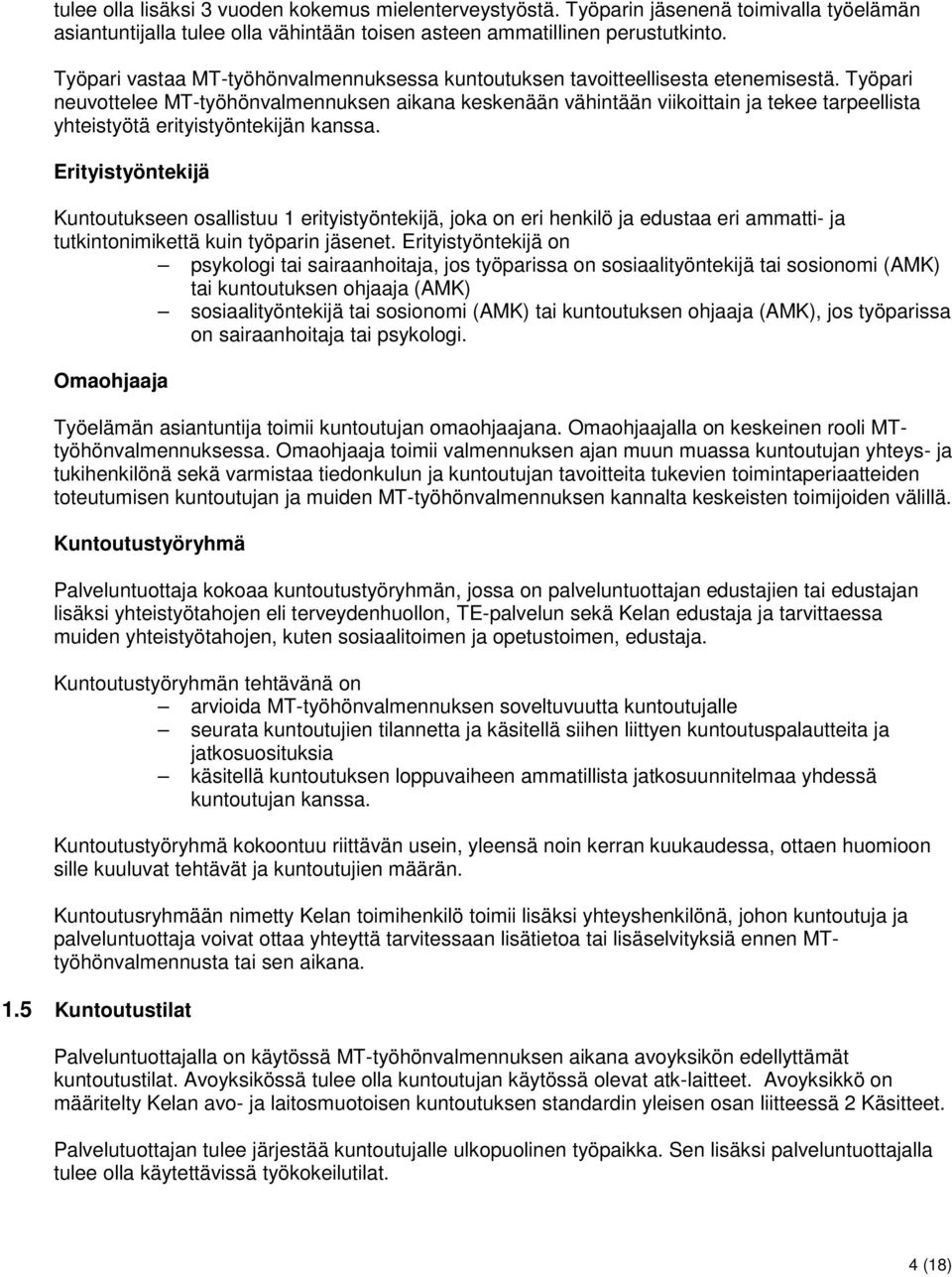 Työpari neuvottelee MT-työhönvalmennuksen aikana keskenään vähintään viikoittain ja tekee tarpeellista yhteistyötä erityistyöntekijän kanssa.