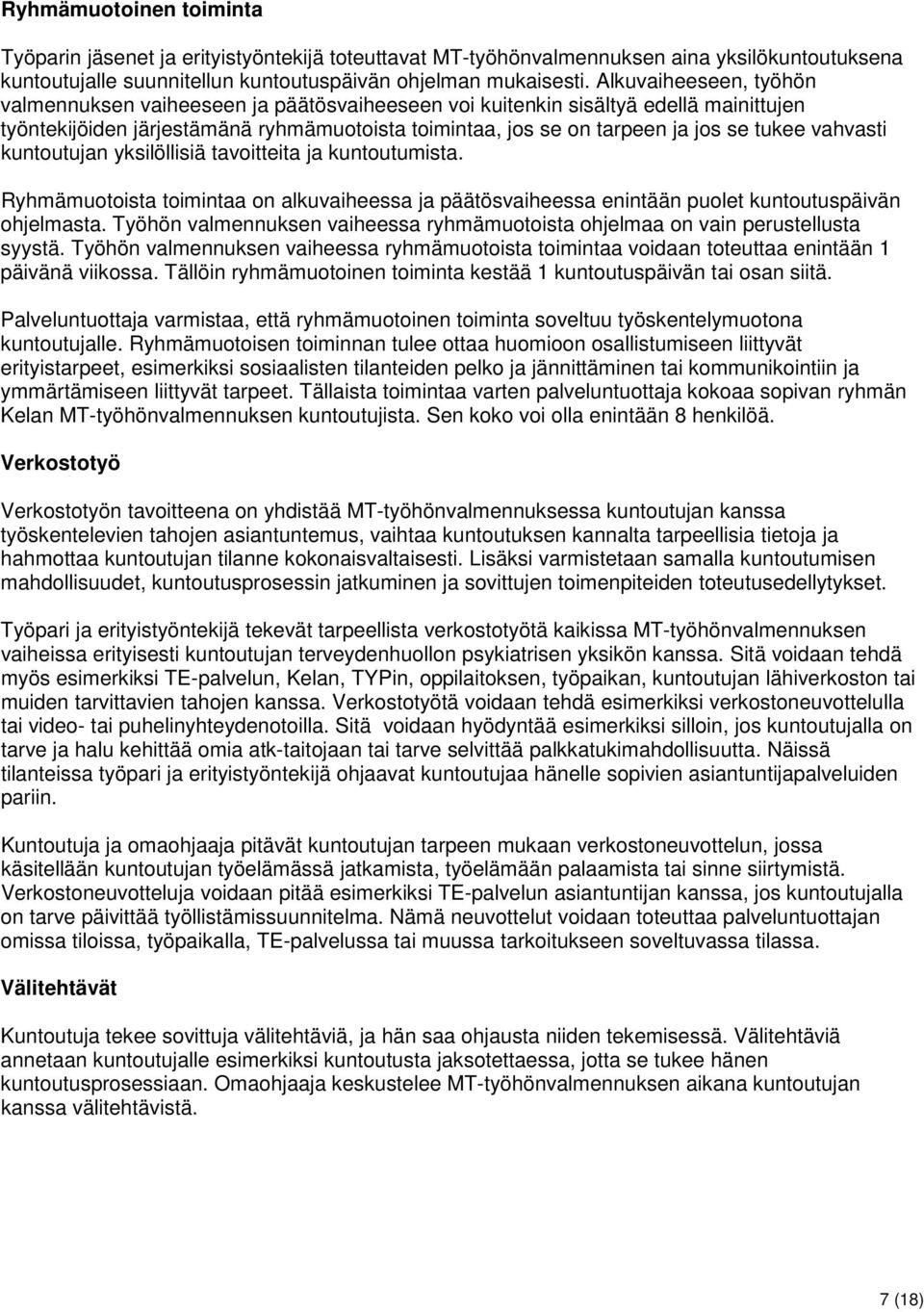 vahvasti kuntoutujan yksilöllisiä tavoitteita ja kuntoutumista. Ryhmämuotoista toimintaa on alkuvaiheessa ja päätösvaiheessa enintään puolet kuntoutuspäivän ohjelmasta.