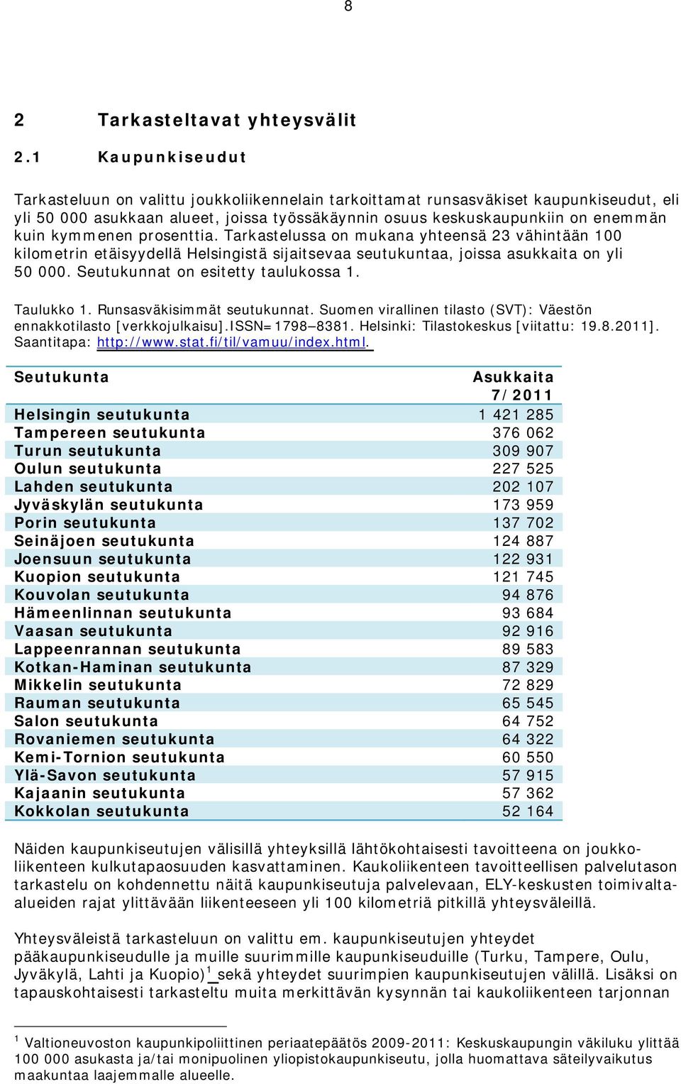 kymmenen prosenttia. Tarkastelussa on mukana yhteensä 23 vähintään 100 kilometrin etäisyydellä Helsingistä sijaitsevaa seutukuntaa, joissa asukkaita on yli 50 000.