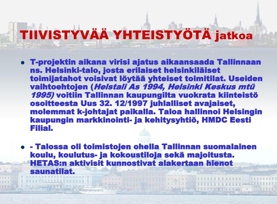 Useiden vaihtoehtojen (Helstali As 1994, Helsinki Keskus mtü 1995) voitiin Tallinnan kaupungilta vuokrata kiinteistö osoitteesta Uus 32.