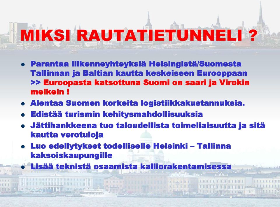 katsottuna Suomi on saari ja Virokin melkein! Alentaa Suomen korkeita logistiikkakustannuksia.