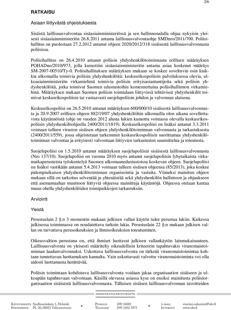 2010 antanut poliisin yhdyshenkilötoiminnasta erillisen määräyksen POHADno/2010/973, jolla kumottiin sisäasiainministeriön antama asiaa koskenut määräys SM-2007-00510/Ty-0.