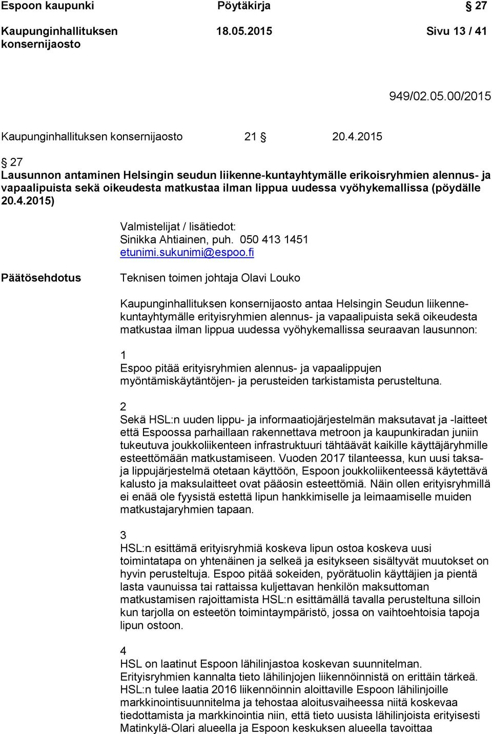 4.2015) Valmistelijat / lisätiedot: Sinikka Ahtiainen, puh. 050 413 1451 etunimi.sukunimi@espoo.