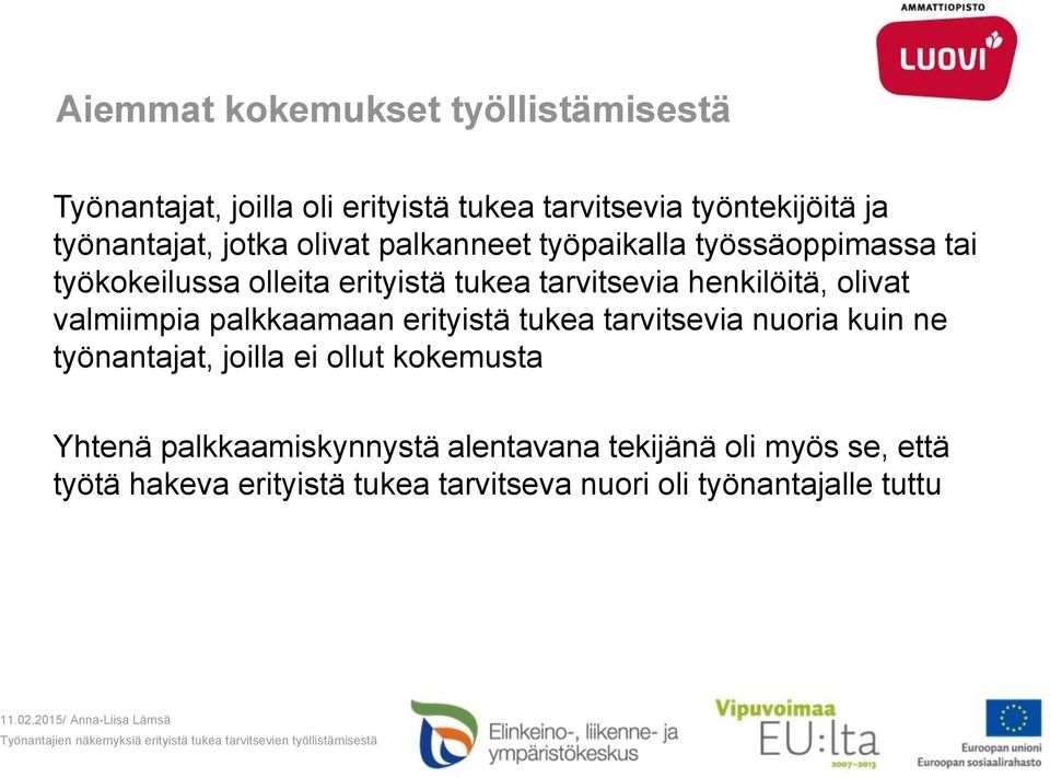 olivat valmiimpia palkkaamaan erityistä tukea tarvitsevia nuoria kuin ne työnantajat, joilla ei ollut kokemusta Yhtenä