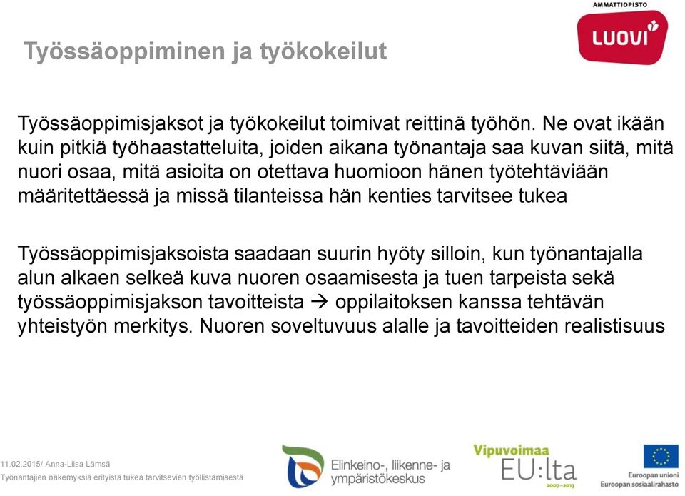 työtehtäviään määritettäessä ja missä tilanteissa hän kenties tarvitsee tukea Työssäoppimisjaksoista saadaan suurin hyöty silloin, kun