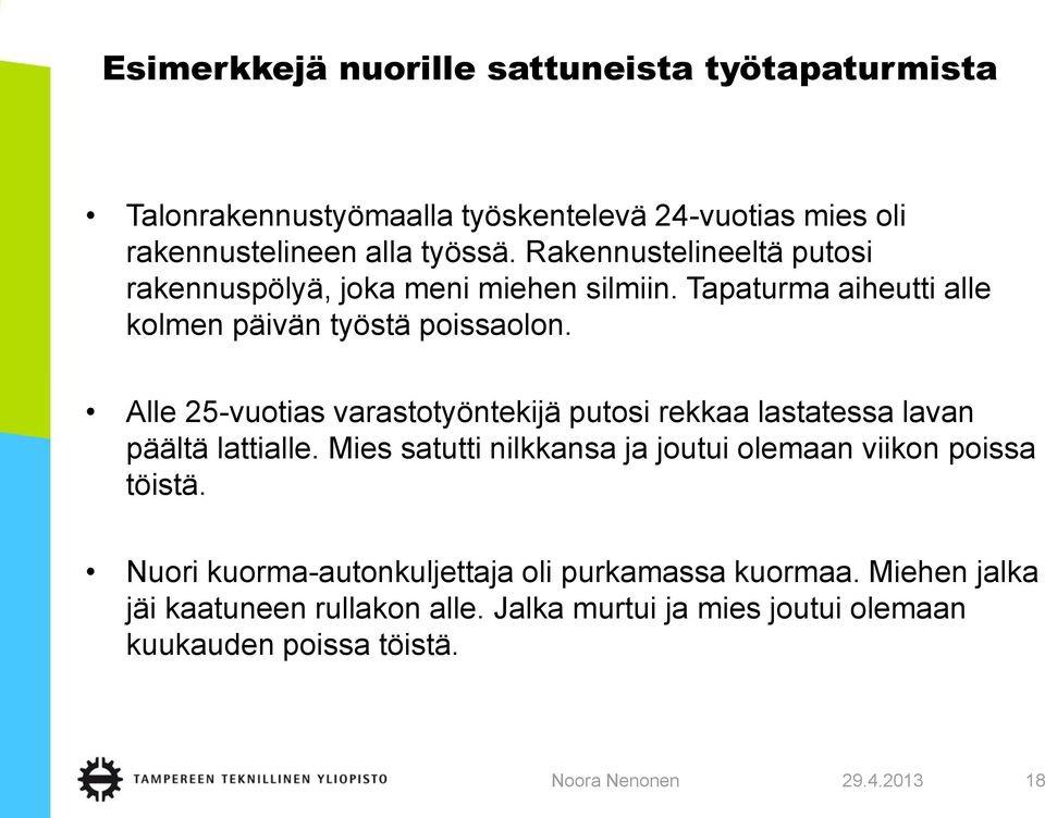 Alle 25-vuotias varastotyöntekijä putosi rekkaa lastatessa lavan päältä lattialle.