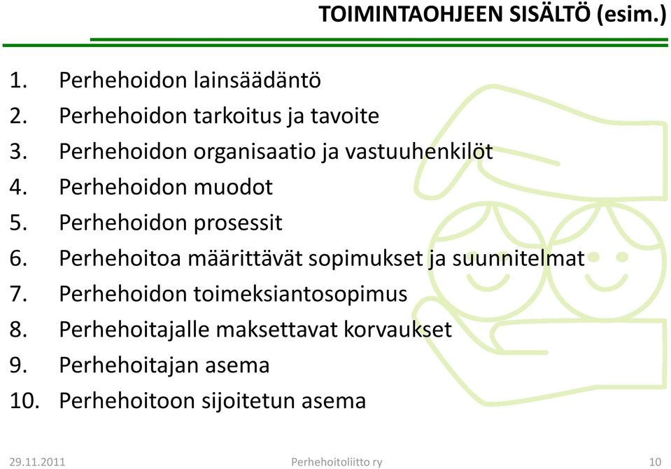 Perhehoitoa määrittävät sopimukset ja suunnitelmat 7. Perhehoidon toimeksiantosopimus 8.