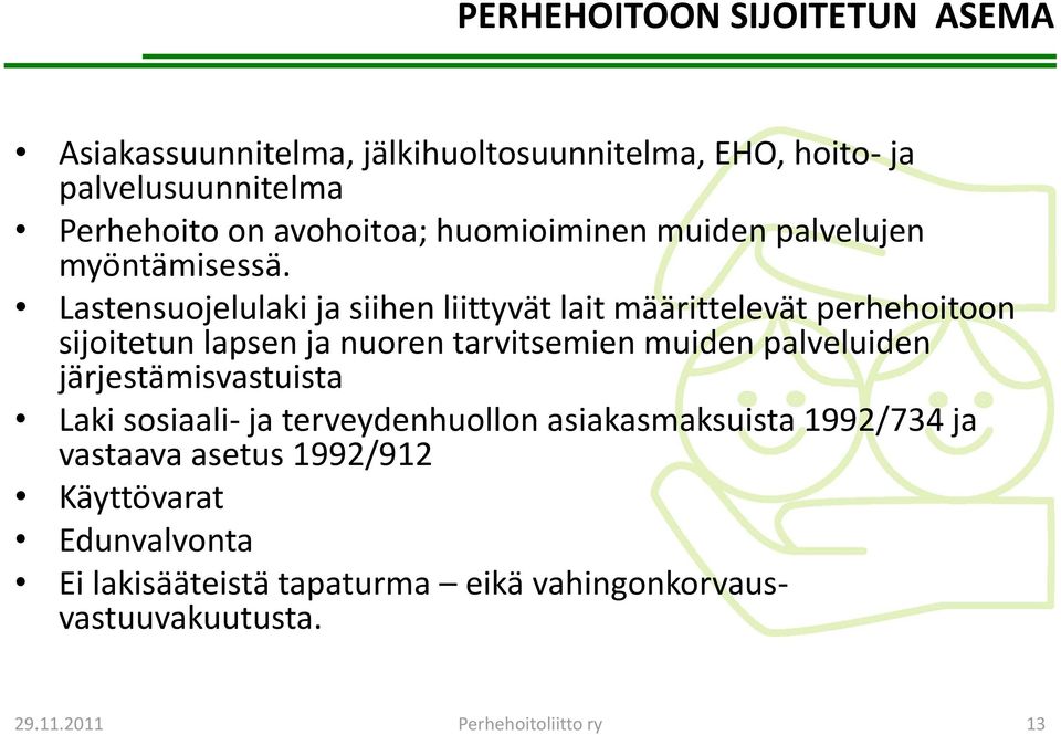 Lastensuojelulaki ja siihen liittyvät lait määrittelevät perhehoitoon sijoitetun lapsen ja nuoren tarvitsemien muiden palveluiden