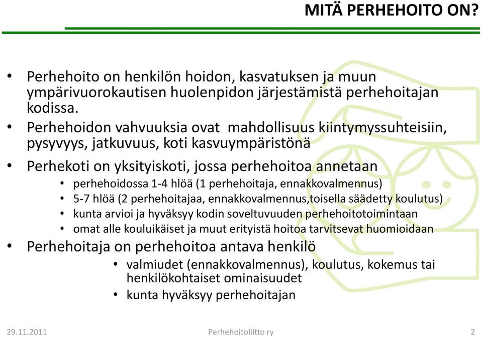 perhehoitaja, ennakkovalmennus) 5-7 hlöä (2 perhehoitajaa, ennakkovalmennus,toisella säädetty koulutus) kunta arvioi ja hyväksyy kodin soveltuvuuden perhehoitotoimintaan omat alle