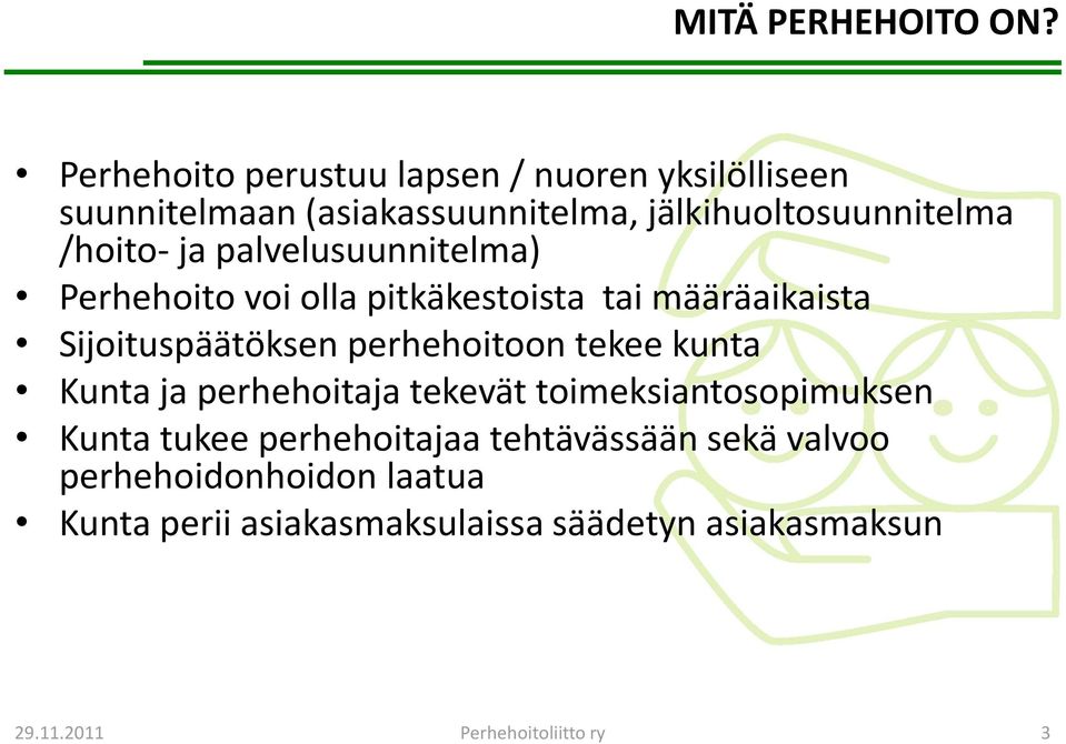 ja palvelusuunnitelma) Perhehoito voi olla pitkäkestoista tai määräaikaista Sijoituspäätöksen perhehoitoon tekee