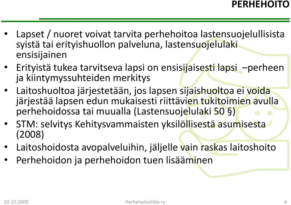 järjestää lapsen edun mukaisesti riittävien tukitoimien avulla perhehoidossa tai muualla (Lastensuojelulaki 50 ) STM: selvitys Kehitysvammaisten