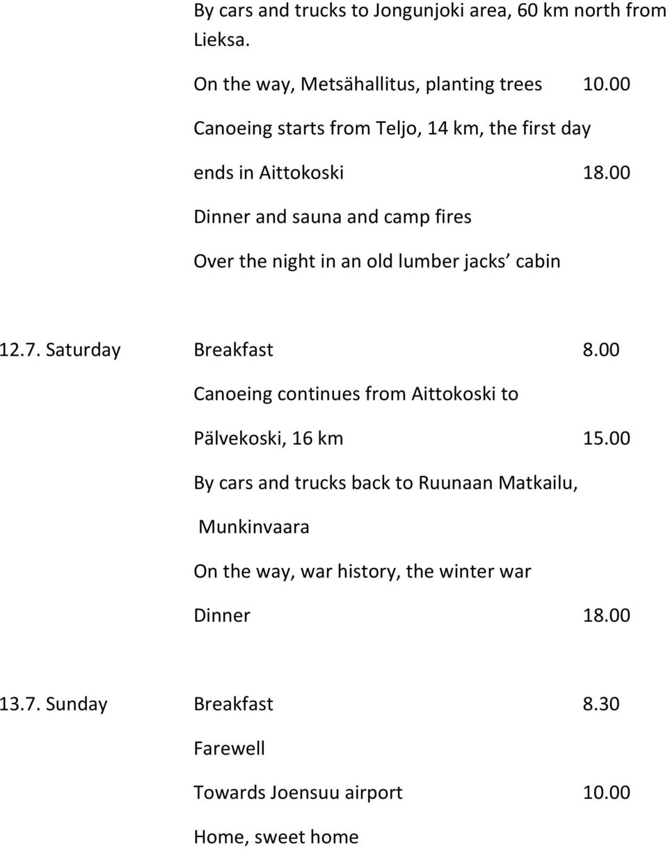 00 Dinner and sauna and camp fires Over the night in an old lumber jacks cabin 12.7. Saturday Breakfast 8.