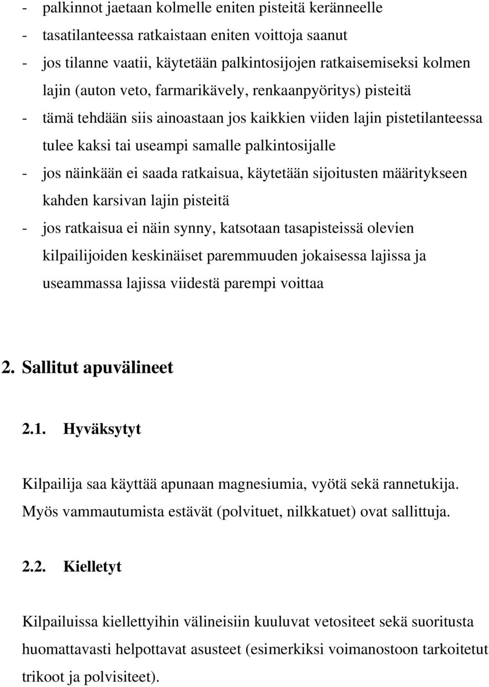 käytetään sijoitusten määritykseen kahden karsivan lajin pisteitä - jos ratkaisua ei näin synny, katsotaan tasapisteissä olevien kilpailijoiden keskinäiset paremmuuden jokaisessa lajissa ja