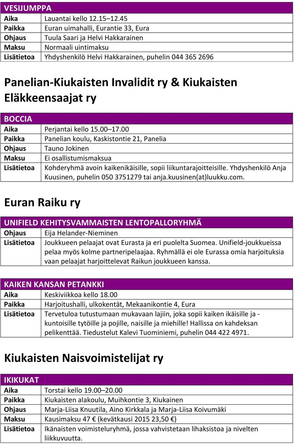 Invalidit ry & Kiukaisten Eläkkeensaajat ry BOCCIA Aika Perjantai kello 15.00 17.