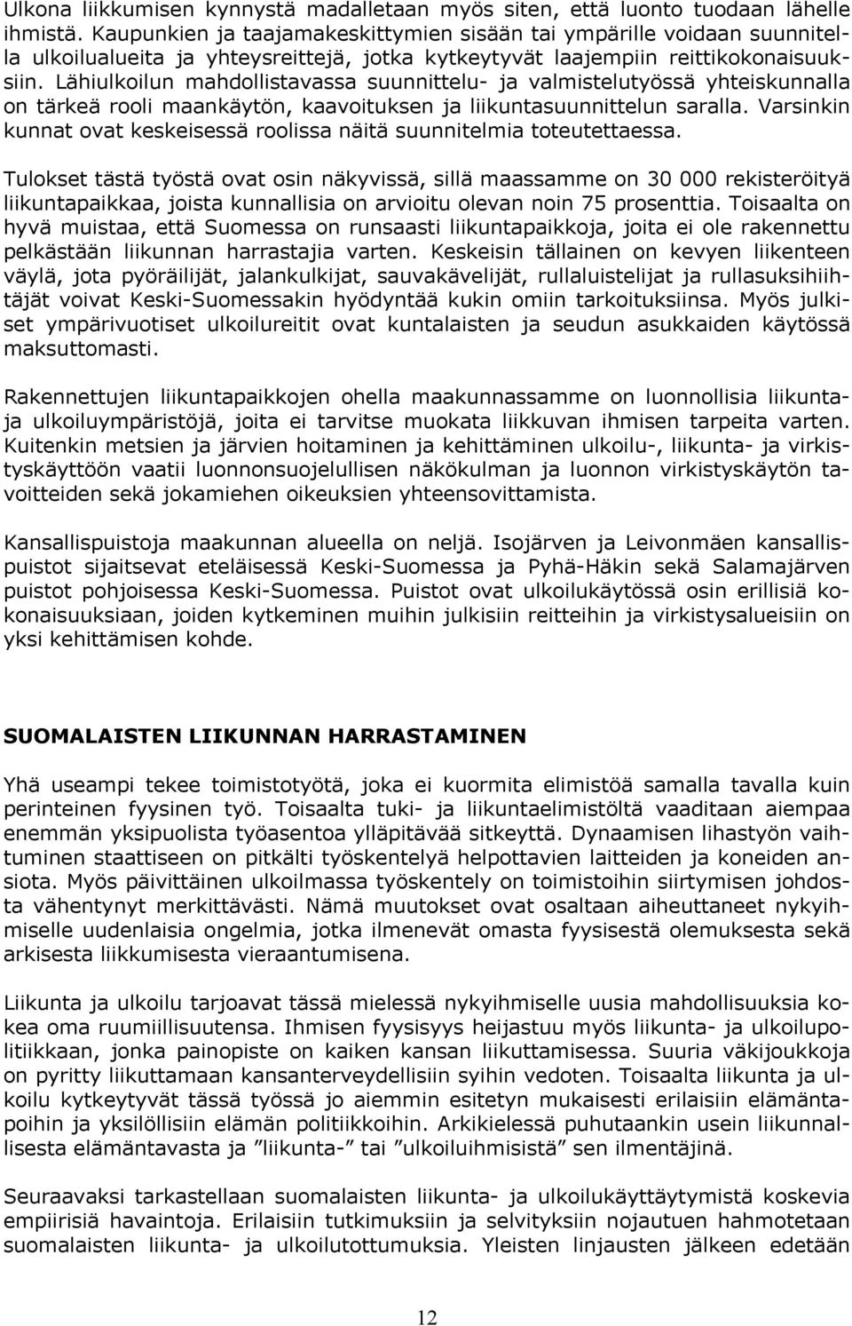 Lähiulkoilun mahdollistavassa suunnittelu- ja valmistelutyössä yhteiskunnalla on tärkeä rooli maankäytön, kaavoituksen ja liikuntasuunnittelun saralla.