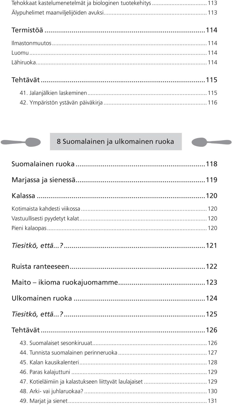 .. 120 Vastuullisesti pyydetyt kalat... 120 Pieni kalaopas... 120 Tiesitkö, että...?...121 Ruista ranteeseen...122 Maito ikioma ruokajuomamme...123 Ulkomainen ruoka...124 Tiesitkö, että...?...125 Tehtävät.