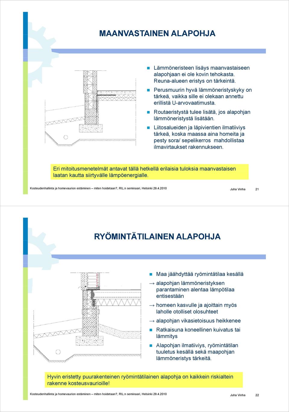 Liitosalueiden id ja läpivientien i ilmatiiviys i tärkeä, koska maassa aina homeita ja pesty sora/ sepelikerros mahdollistaa ilmavirtaukset rakennukseen.